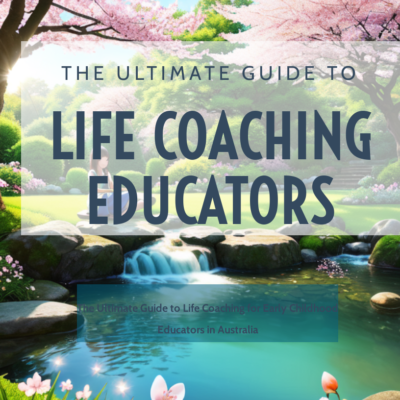 The Ultimate Guide to Life Coaching Early Childhood Educator and Teachers